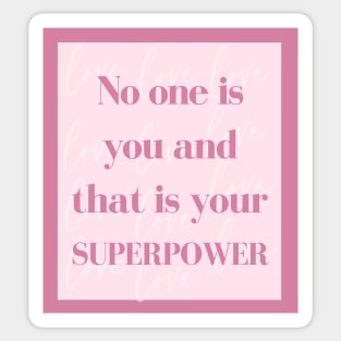 No one is you and that is your superpower Sticker